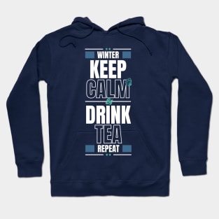 In winter Keep Calm and Drink Tea then Repeat Hoodie